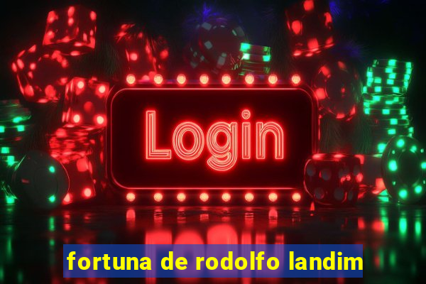 fortuna de rodolfo landim