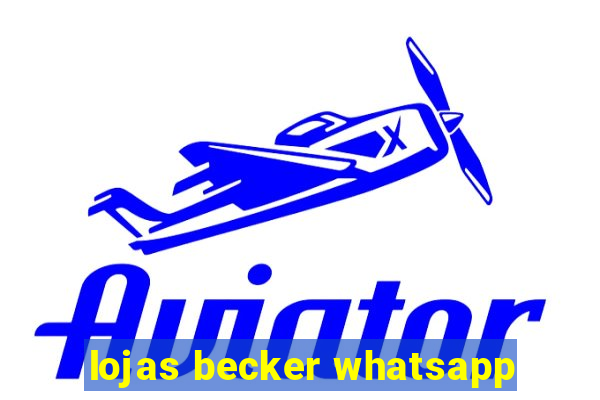 lojas becker whatsapp