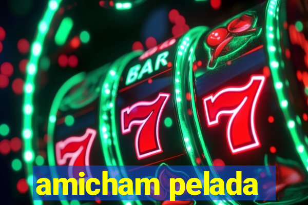 amicham pelada