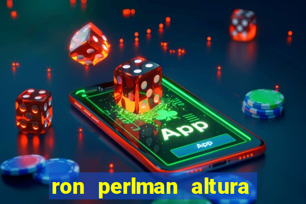 ron perlman altura e peso