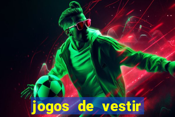 jogos de vestir click jogos