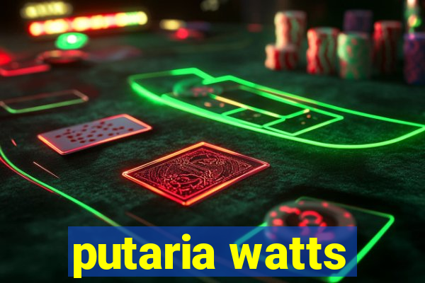 putaria watts