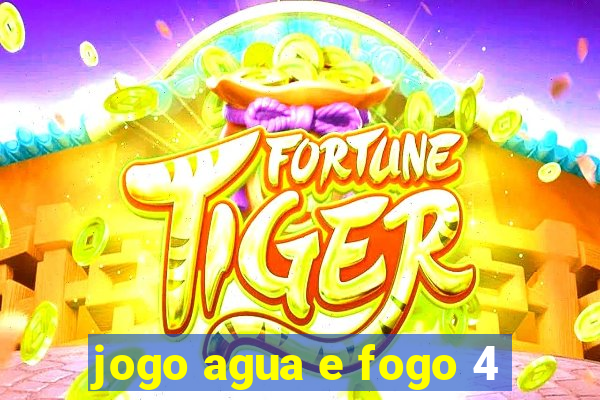 jogo agua e fogo 4