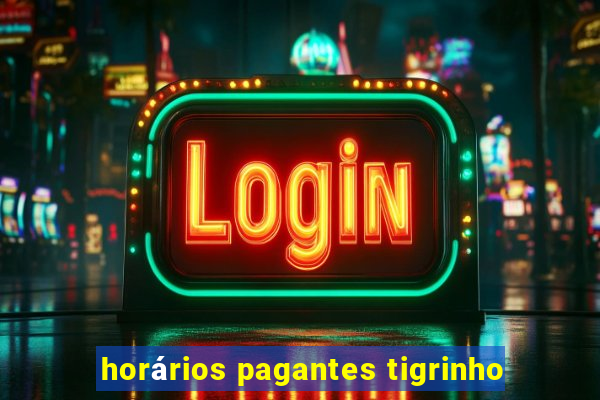 horários pagantes tigrinho