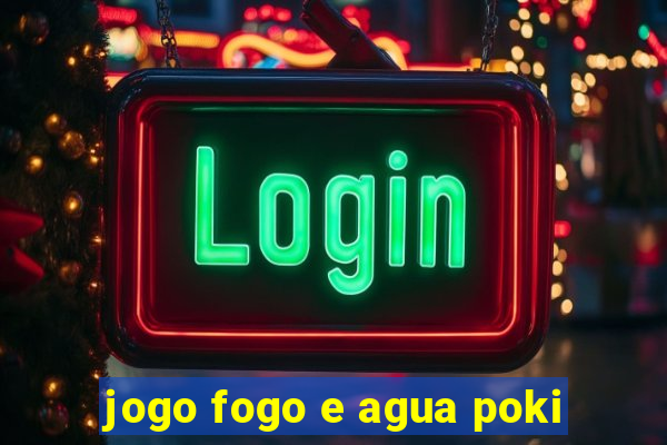 jogo fogo e agua poki