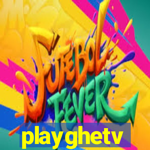 playghetv