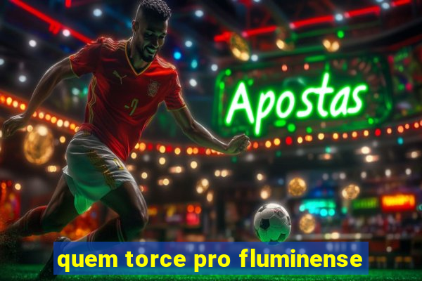 quem torce pro fluminense