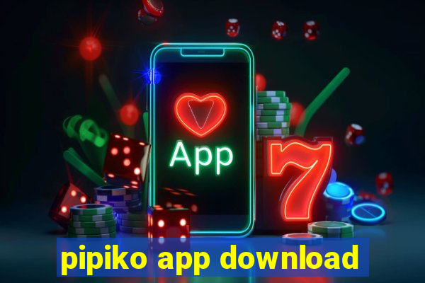 pipiko app download