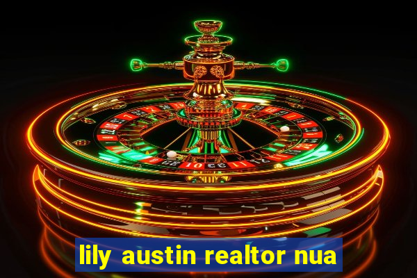 lily austin realtor nua