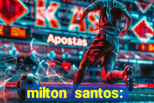 milton santos: biografia resumo