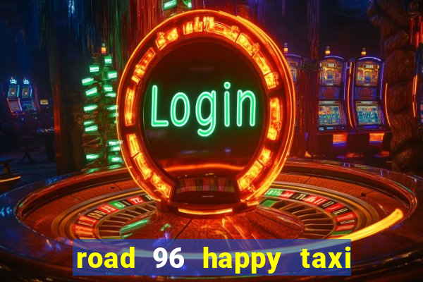 road 96 happy taxi security call password