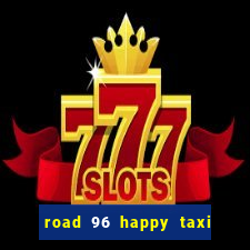 road 96 happy taxi security call password