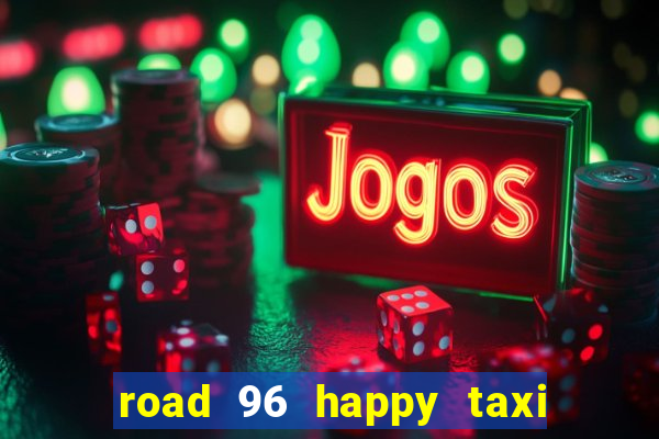 road 96 happy taxi security call password