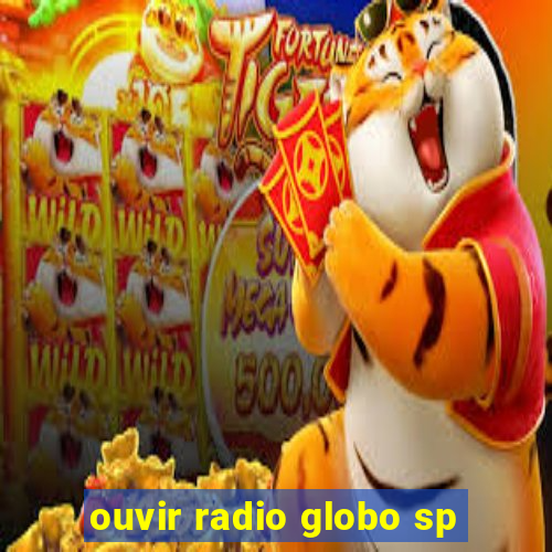 ouvir radio globo sp