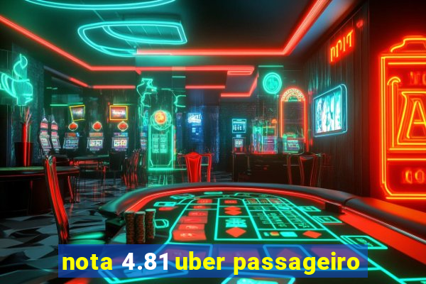 nota 4.81 uber passageiro