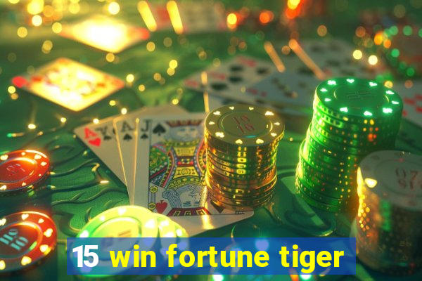 15 win fortune tiger