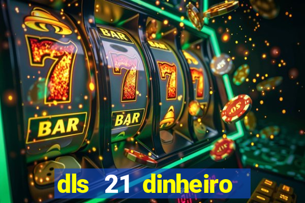 dls 21 dinheiro infinito download