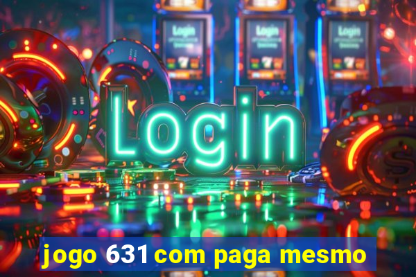 jogo 631 com paga mesmo