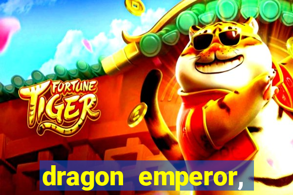 dragon emperor, martial god