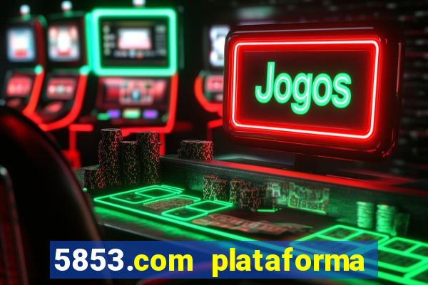 5853.com plataforma de jogos