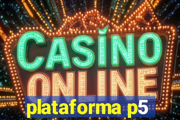 plataforma p5