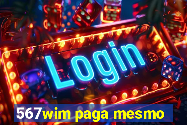 567wim paga mesmo