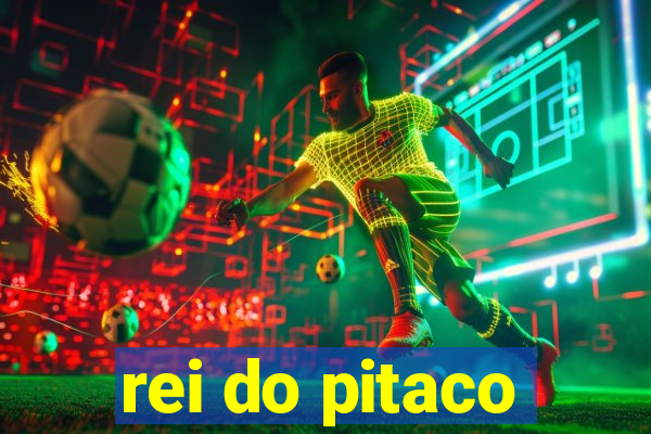 rei do pitaco