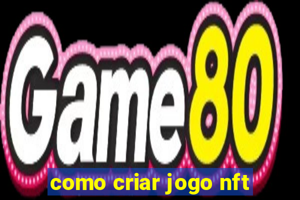 como criar jogo nft