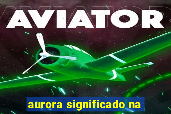 aurora significado na