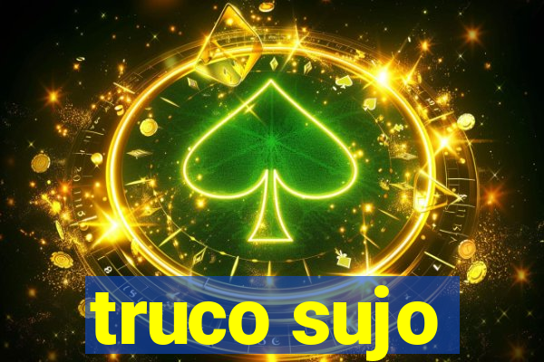 truco sujo