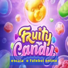 escala  o futebol online