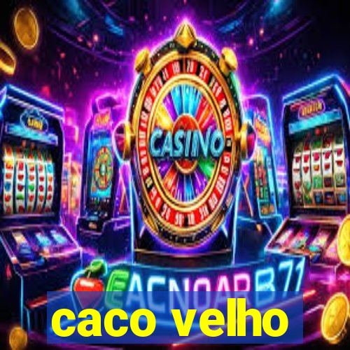 caco velho