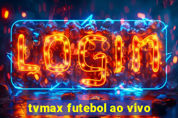 tvmax futebol ao vivo