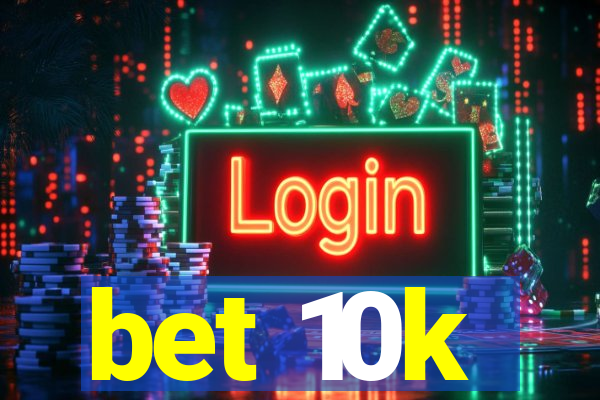 bet 10k