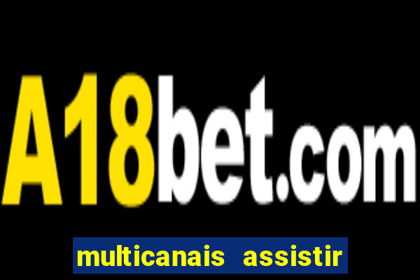 multicanais assistir real madrid