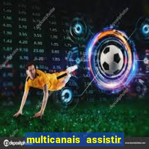 multicanais assistir real madrid