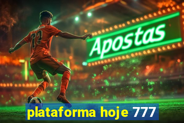 plataforma hoje 777