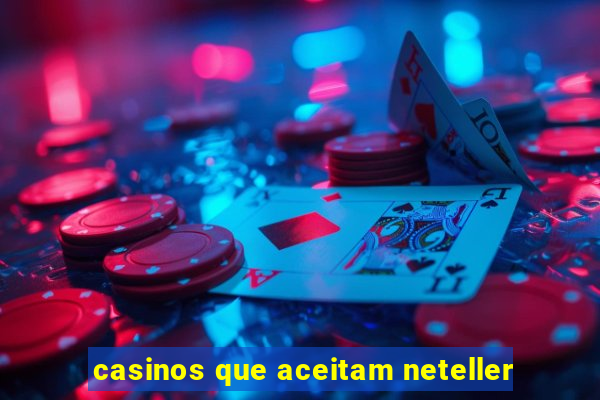 casinos que aceitam neteller