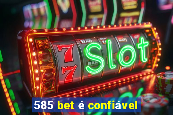 585 bet é confiável