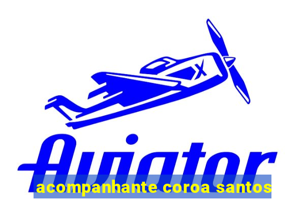 acompanhante coroa santos