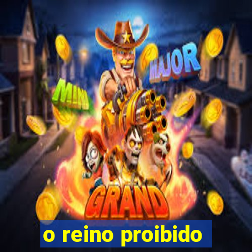 o reino proibido