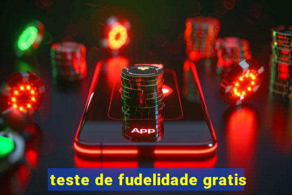 teste de fudelidade gratis