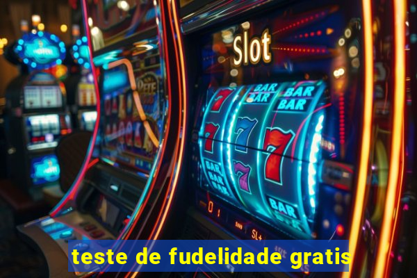 teste de fudelidade gratis