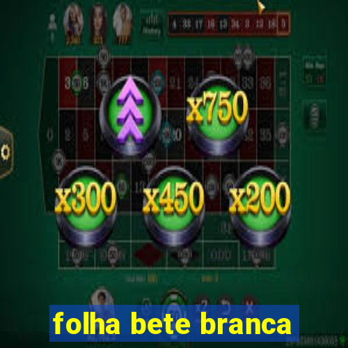 folha bete branca