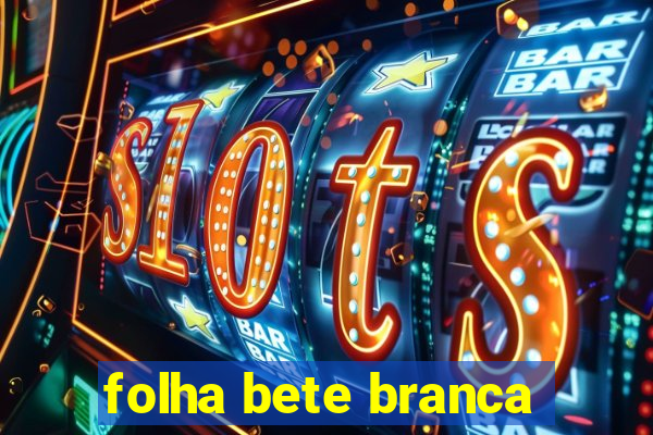 folha bete branca