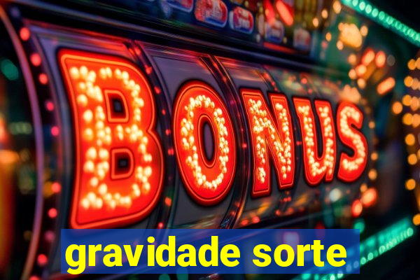 gravidade sorte