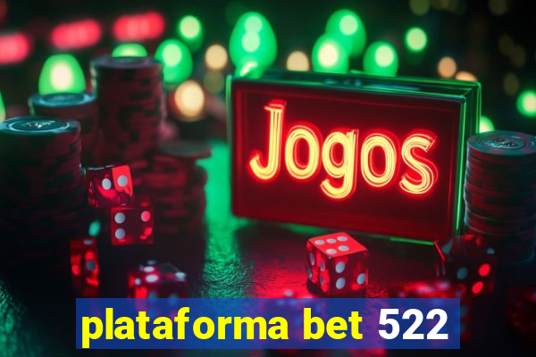 plataforma bet 522