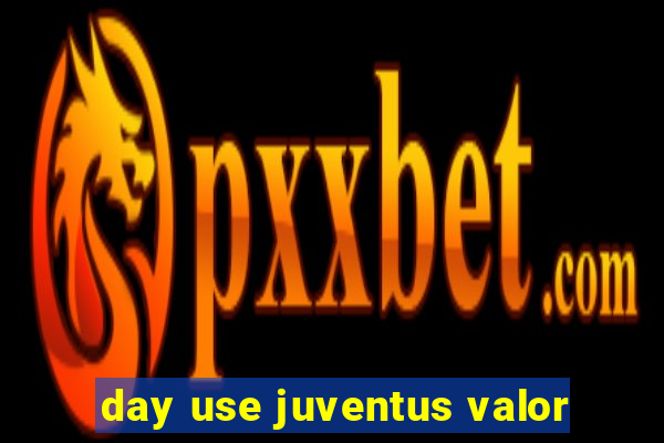 day use juventus valor