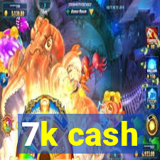 7k cash