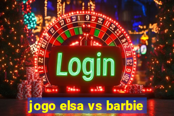 jogo elsa vs barbie